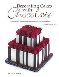 Decorating Cakes with Chocolate by Katrien van Zyl
